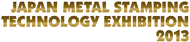 Japan Metal Stamping Technology Exhibition 2013