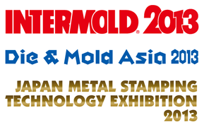 INTERMOLD2013/Die & Mold Asia 2013/Japan Metal Stamping Technology Exhibition 2013