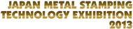 JAPAN METAL STAMPING TECHNOLOGY EXHIBITION 2012
