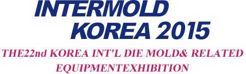INTERMOLD KOREA 2015 THE22nd KOREA INT'L DIE MOLD& RELATED EQUIPMENTEXHIBITION