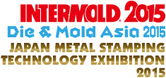 INTERMOLD2015/Die & Mold Asia 2015/Japan Metal Stamping Technology Exhibition 2015