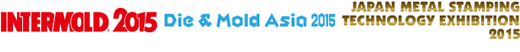 INTERMOLD2015/Die & Mold Asia 2015/Japan Metal Stamping Technology Exhibition 2015